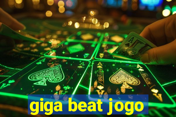 giga beat jogo